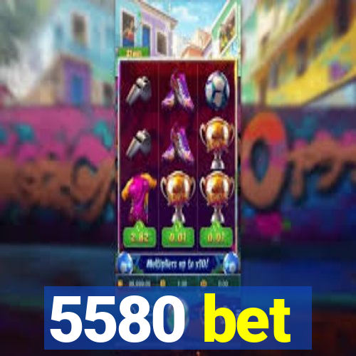 5580 bet